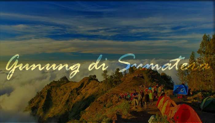 √ 8 Gunung di Sumatera yang Menjadi Surga Bagi Pendaki