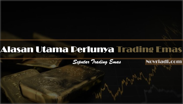 √ 5 Alasan Utama Perlu Trading Emas | Seputar Trading Emas
