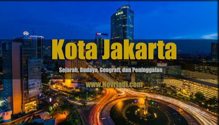Kota Jakarta | Sejarah, Budaya, Geografi, dan Peninggalan