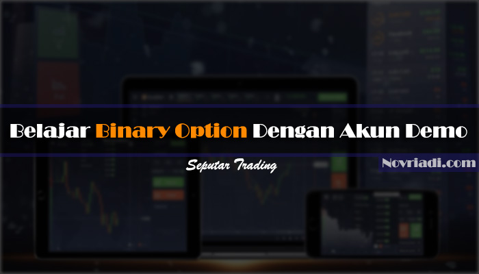 Belajar Binary Option Dengan Akun Demo | Seputar Trading