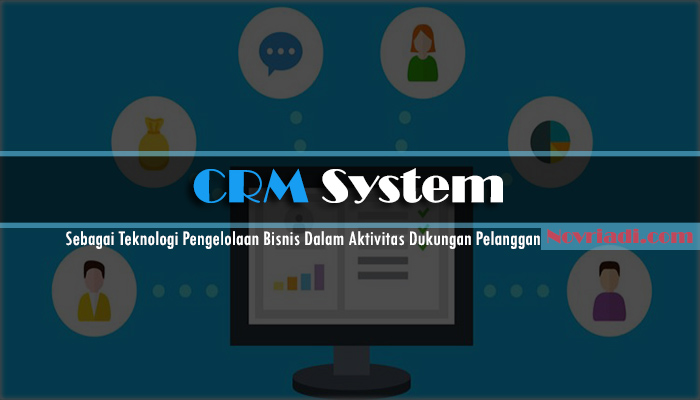 CRM System Sebagai Teknologi Pengelolaan Bisnis Anda