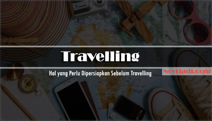 √ 10 Hal yang Perlu Dipersiapkan Sebelum Travelling